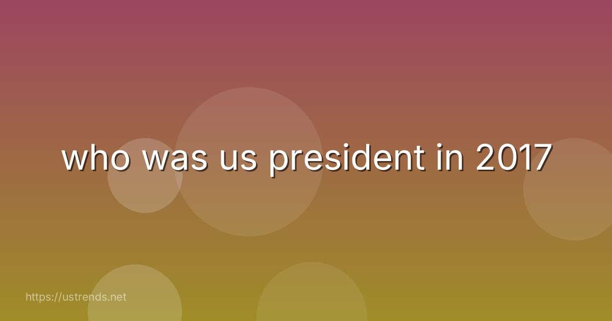 who was us president in 2017