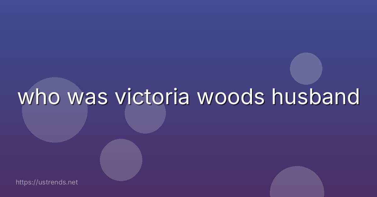 who was victoria woods husband