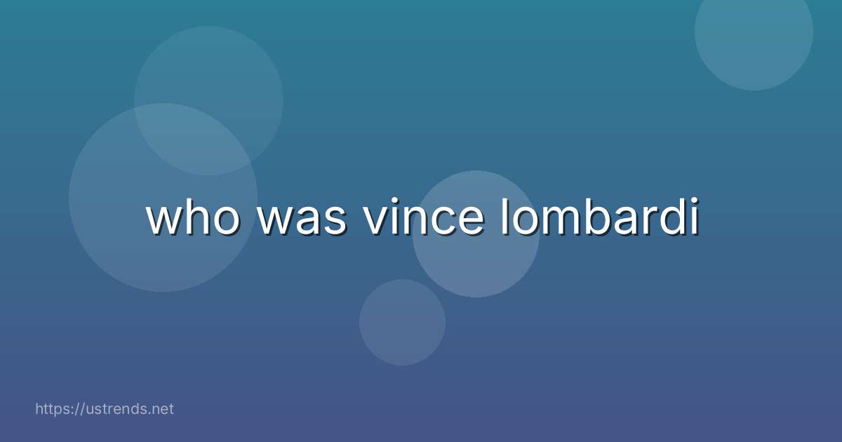 who was vince lombardi