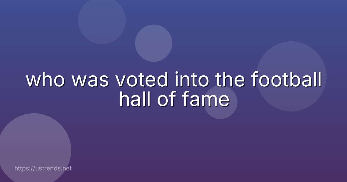 who was voted into the football hall of fame