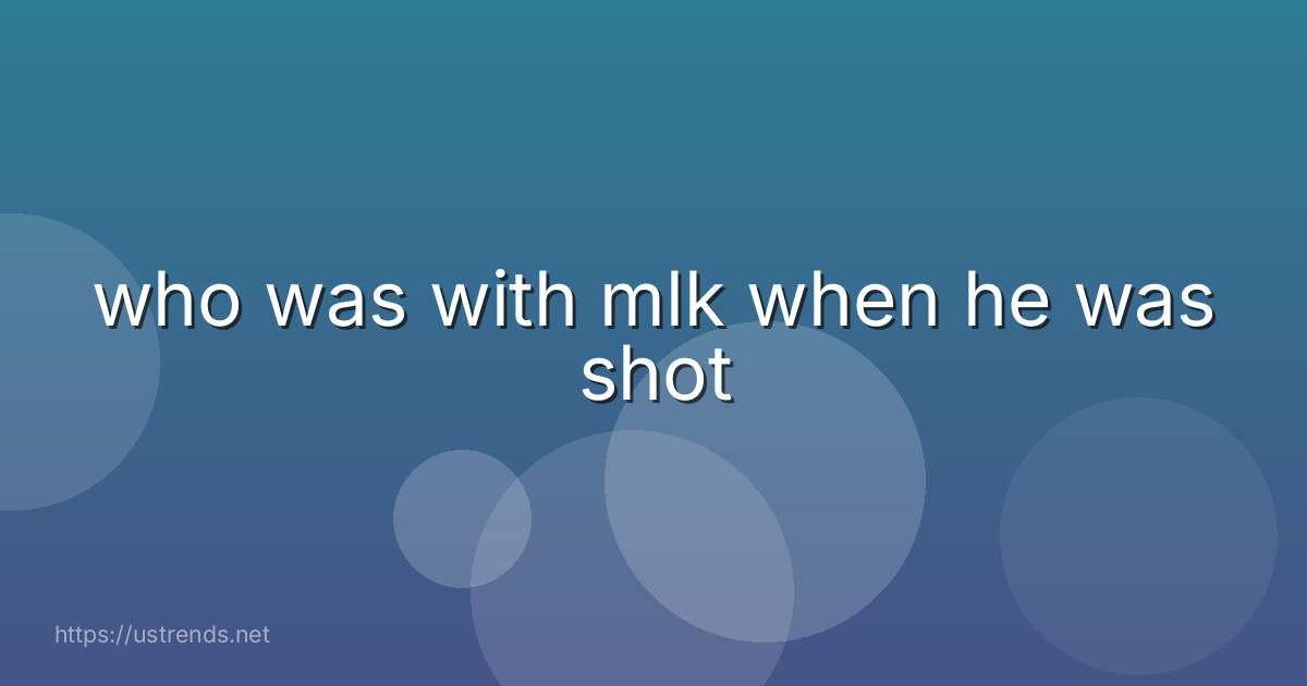 who was with mlk when he was shot