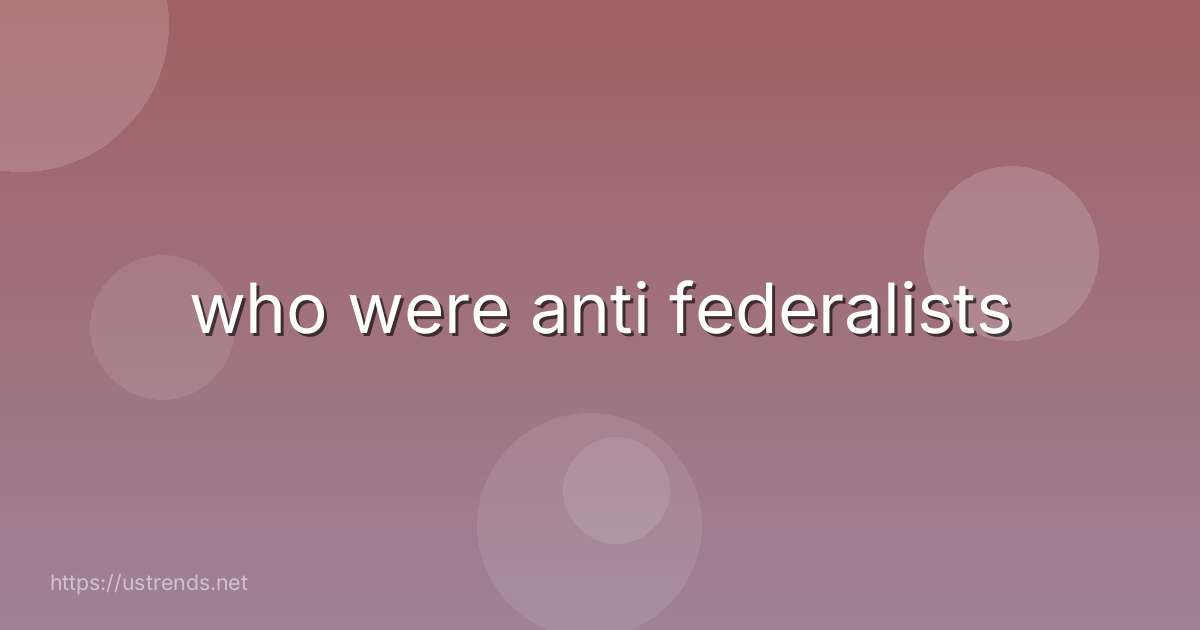 who were anti federalists