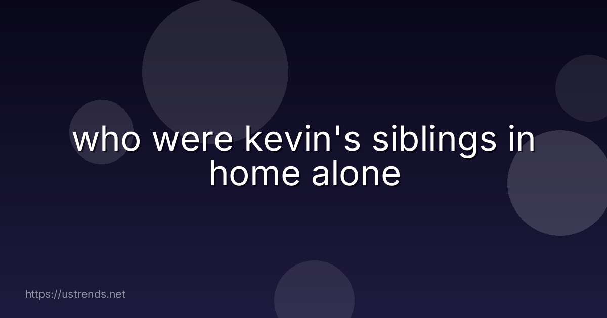 who were kevin's siblings in home alone