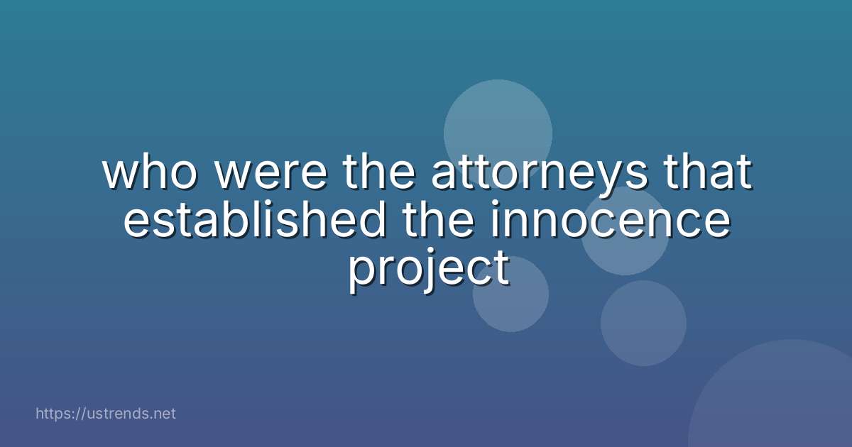 who were the attorneys that established the innocence project