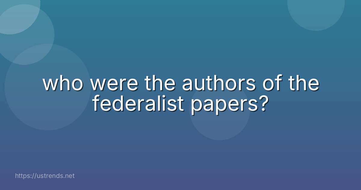 who were the authors of the federalist papers?