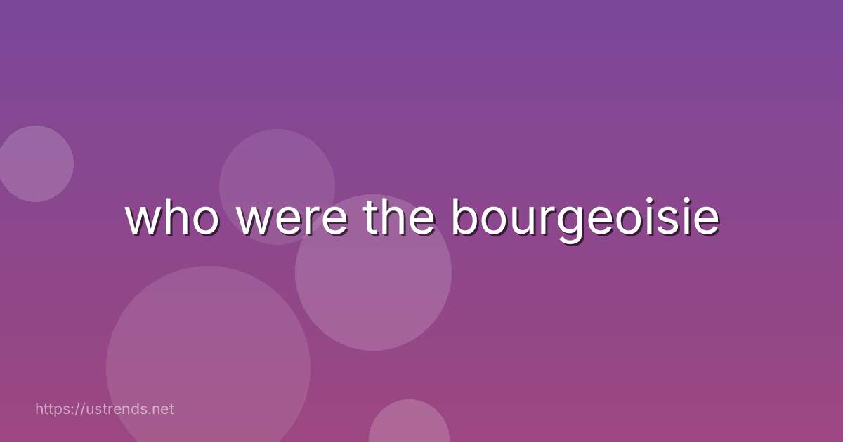 who were the bourgeoisie