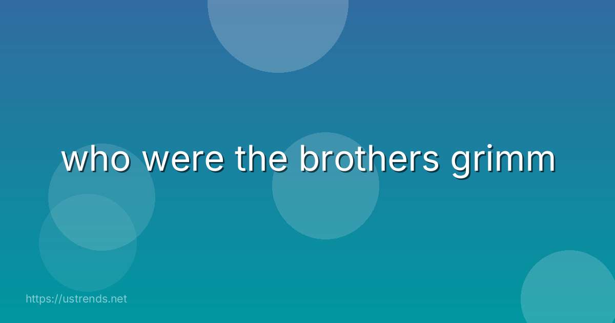 who were the brothers grimm