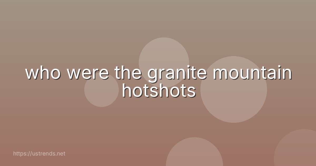 who were the granite mountain hotshots