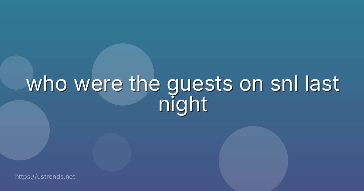 who were the guests on snl last night