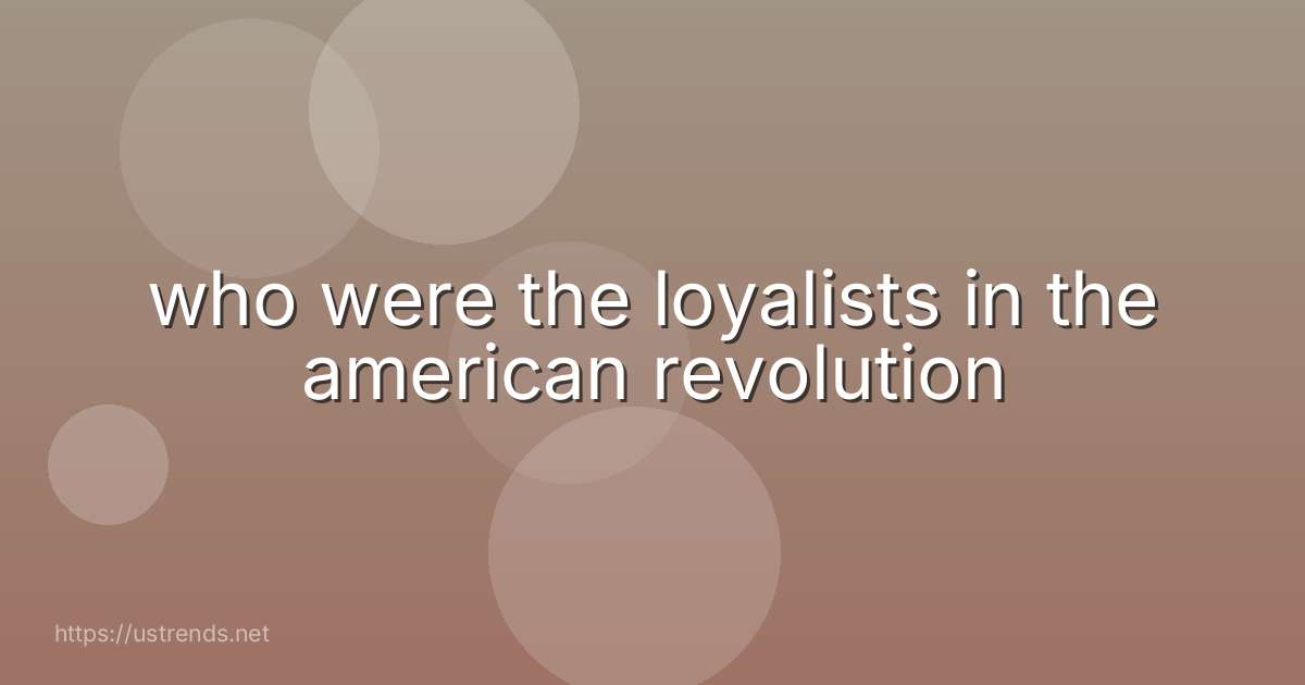 who were the loyalists in the american revolution