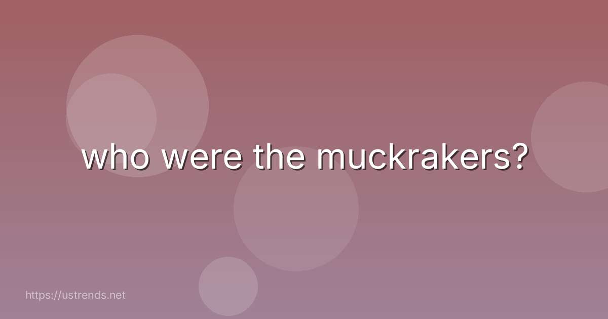 who were the muckrakers?