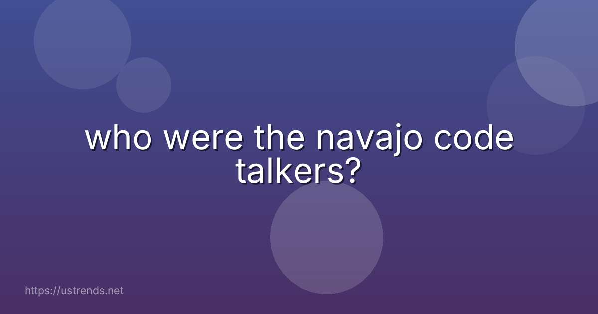 who were the navajo code talkers?
