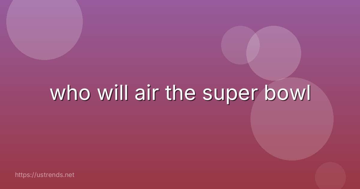 who will air the super bowl