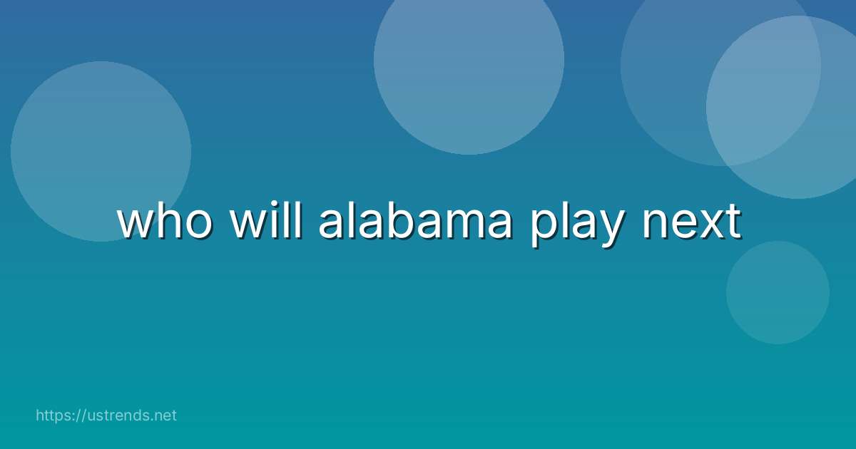 who will alabama play next