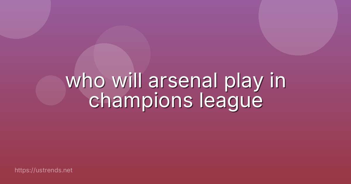 who will arsenal play in champions league