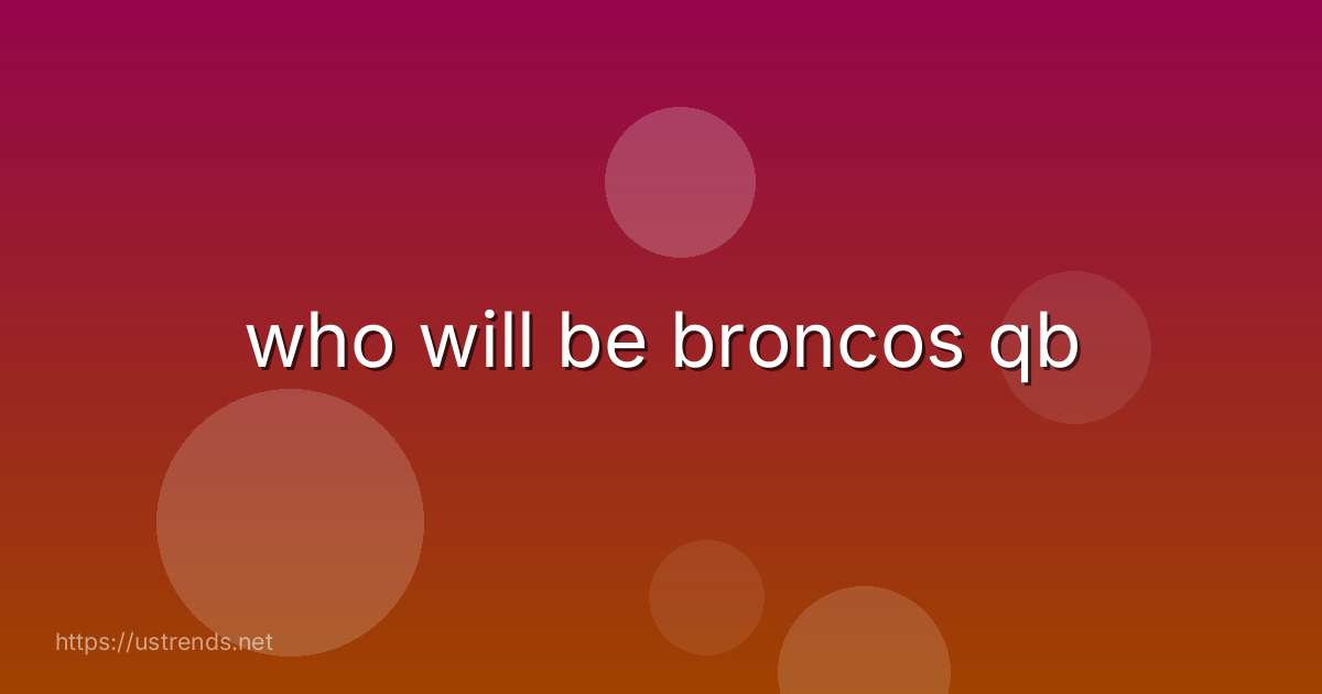 who will be broncos qb