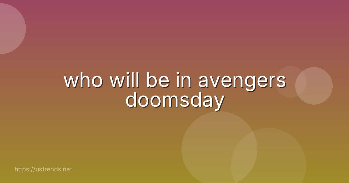 who will be in avengers doomsday
