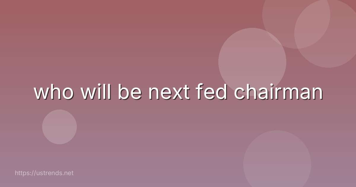 who will be next fed chairman