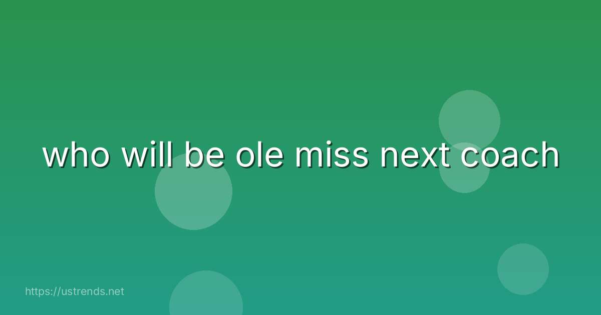 who will be ole miss next coach