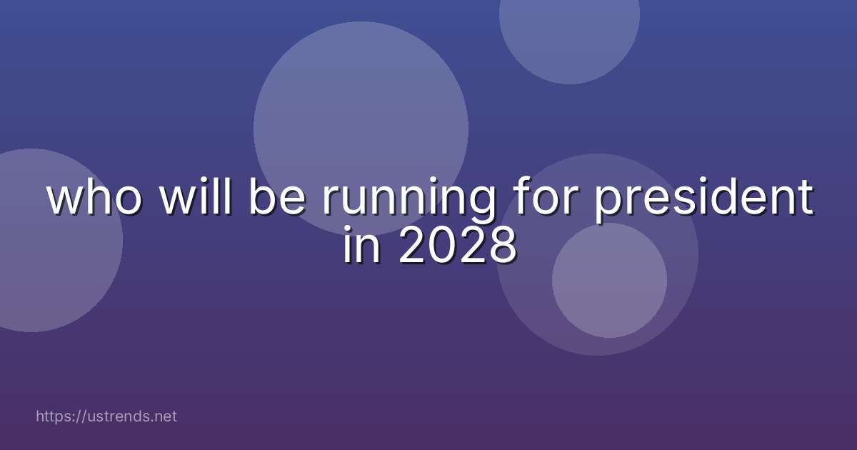 who will be running for president in 2028