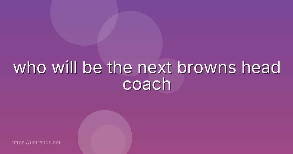 who will be the next browns head coach