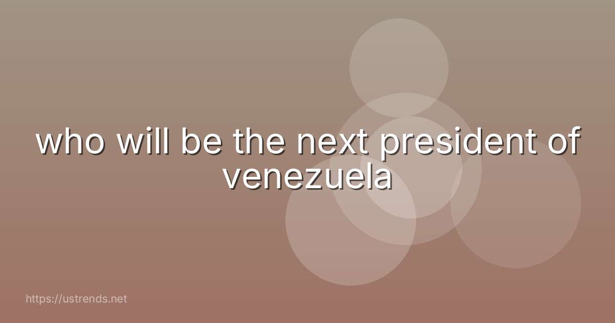 who will be the next president of venezuela