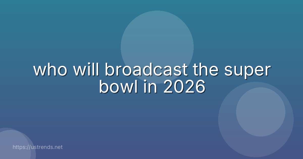 who will broadcast the super bowl in 2026
