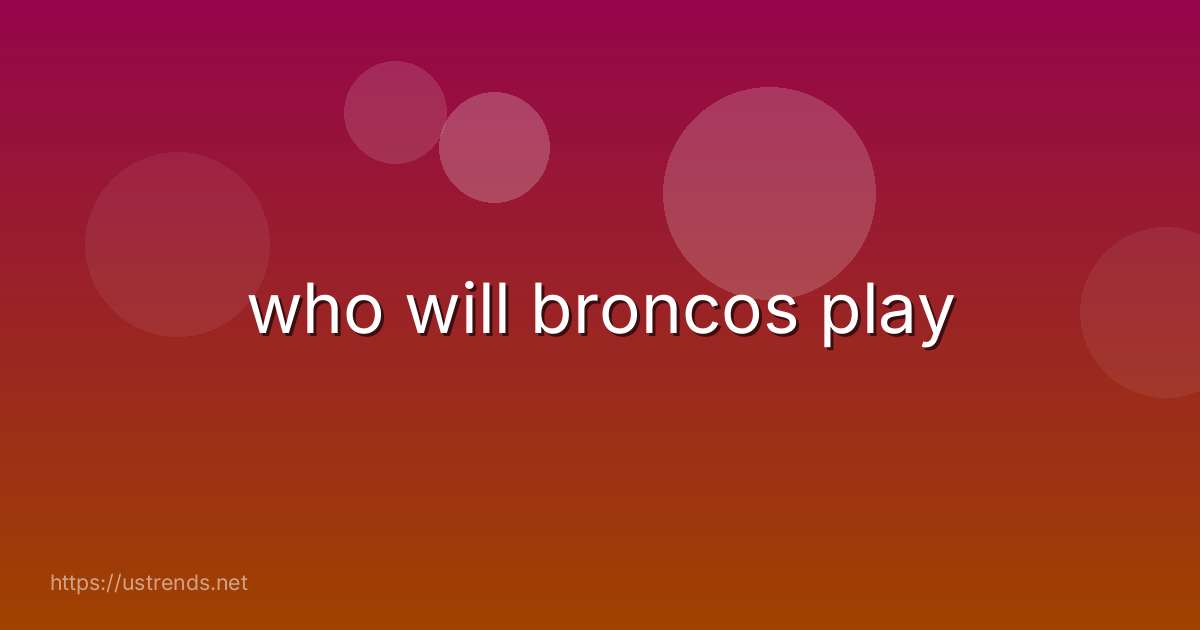 who will broncos play