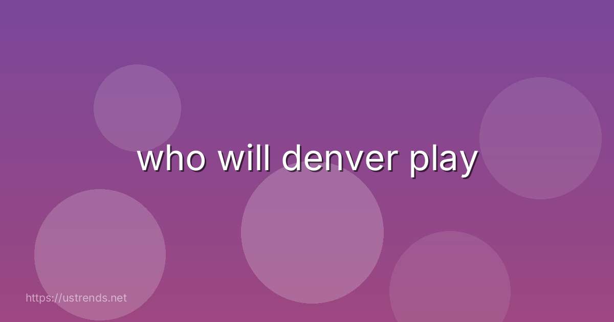 who will denver play