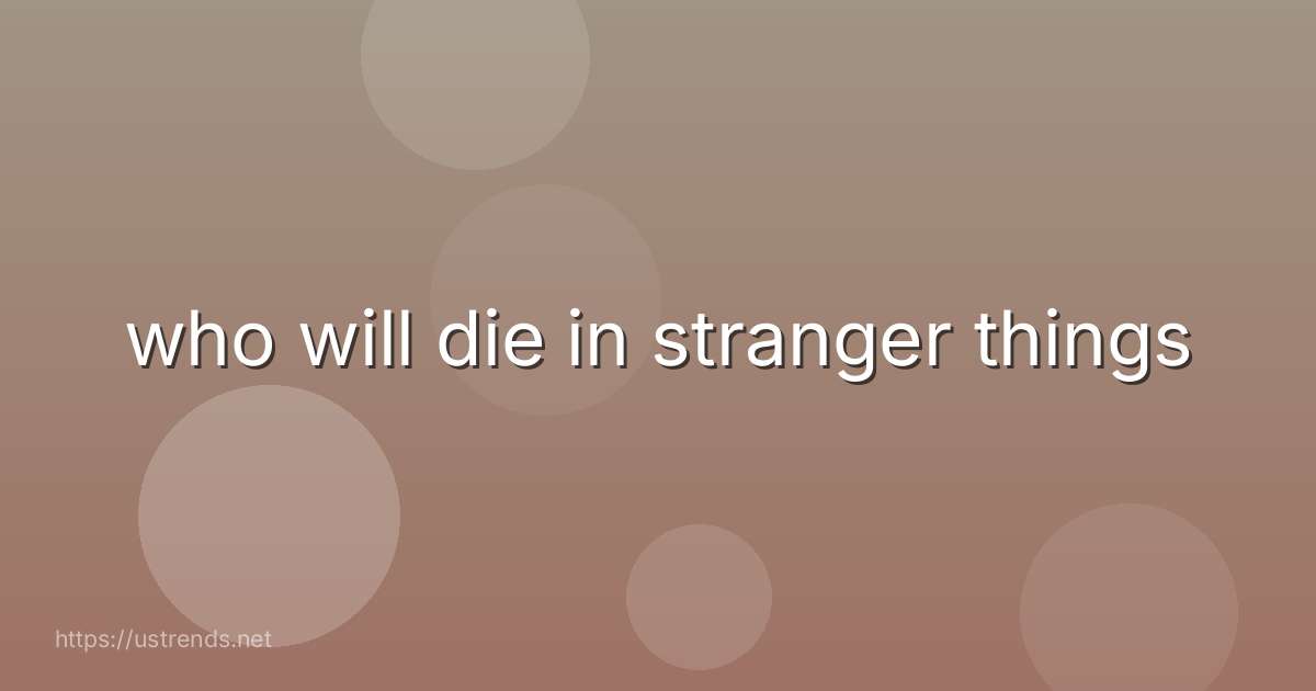 who will die in stranger things