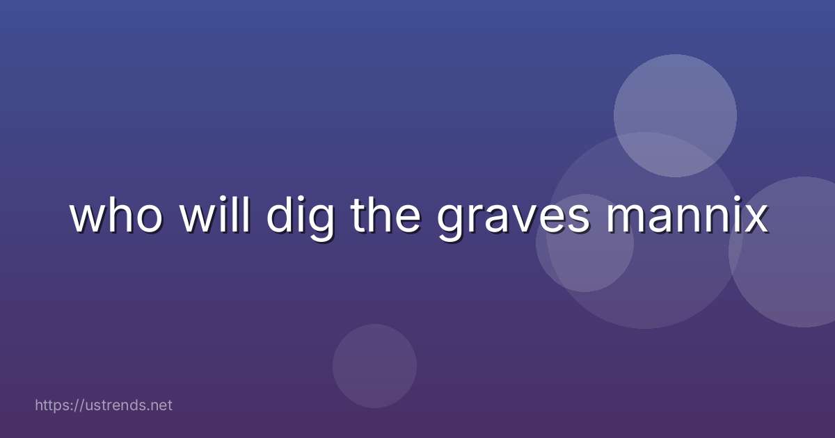 who will dig the graves mannix