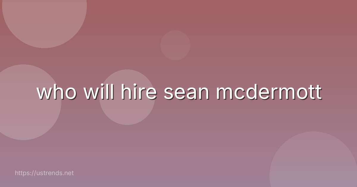 who will hire sean mcdermott