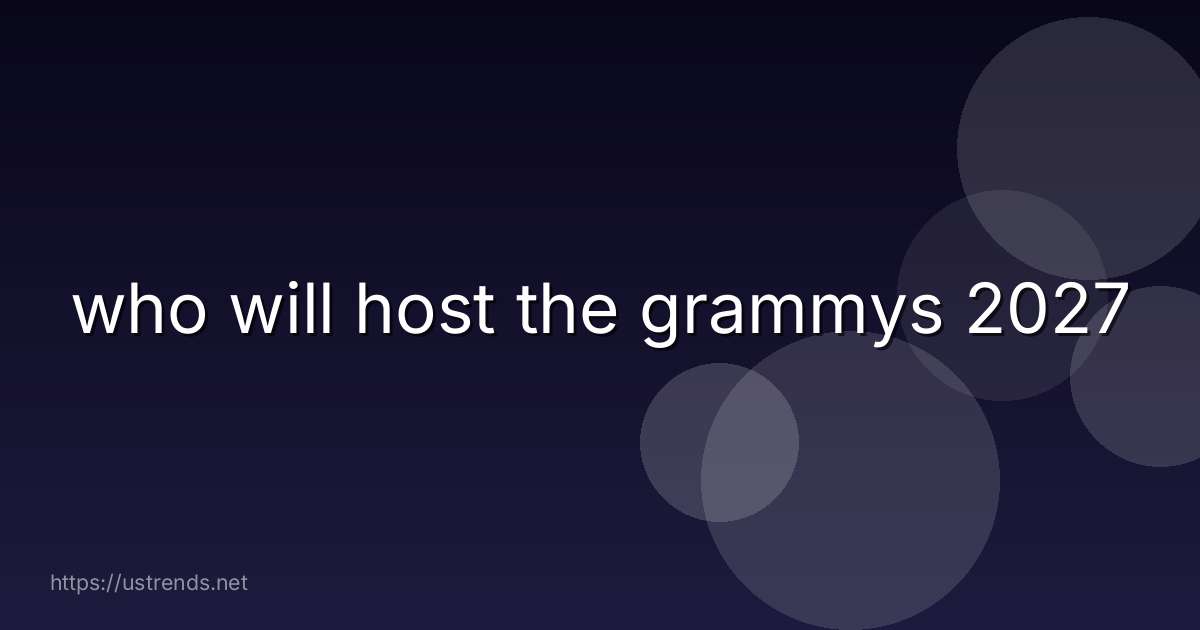 who will host the grammys 2027