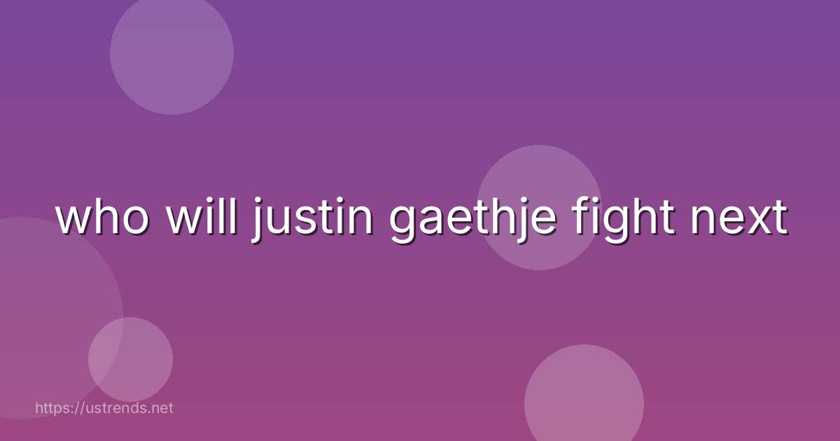 who will justin gaethje fight next