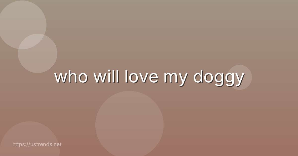 who will love my doggy
