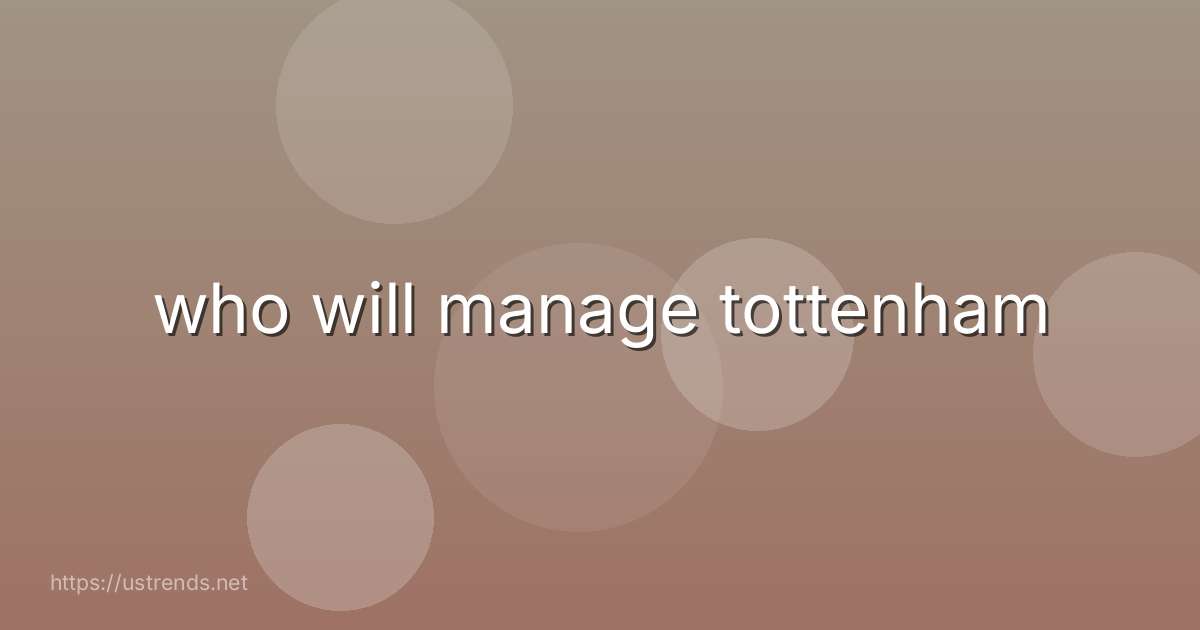 who will manage tottenham