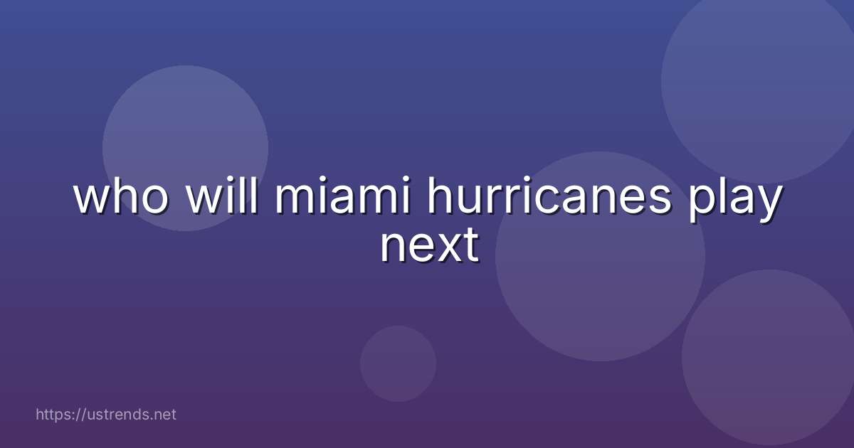 who will miami hurricanes play next