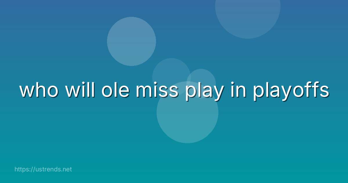who will ole miss play in playoffs