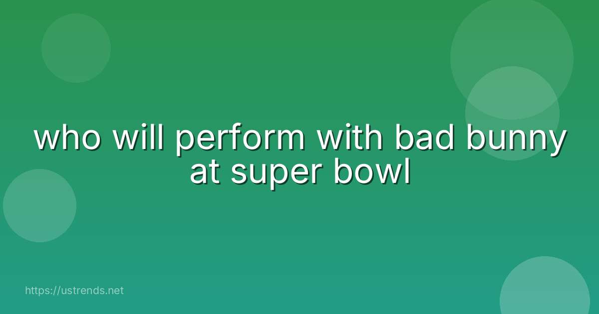 who will perform with bad bunny at super bowl