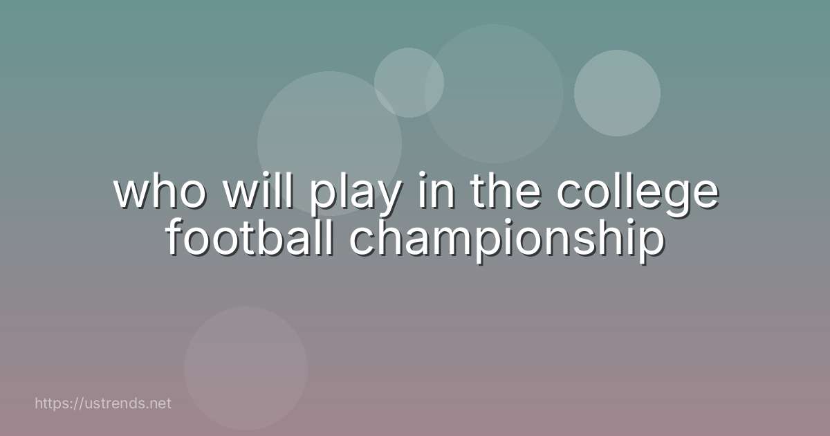 who will play in the college football championship