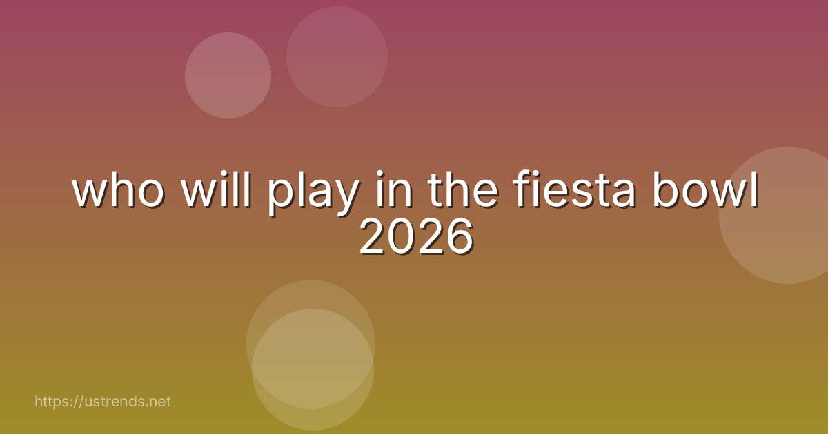 who will play in the fiesta bowl 2026