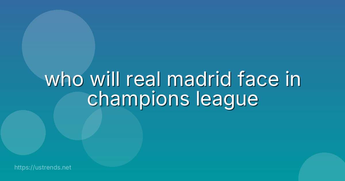 who will real madrid face in champions league