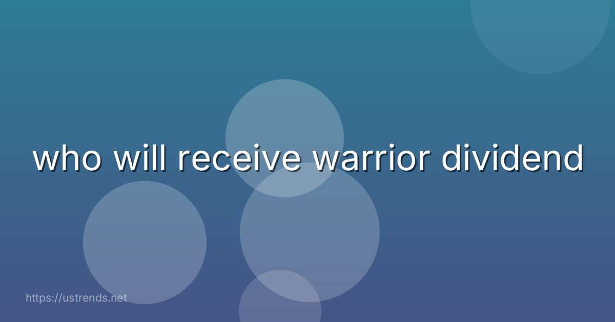 who will receive warrior dividend