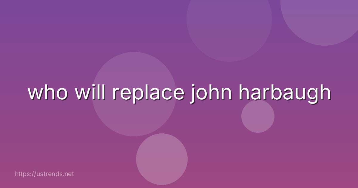 who will replace john harbaugh