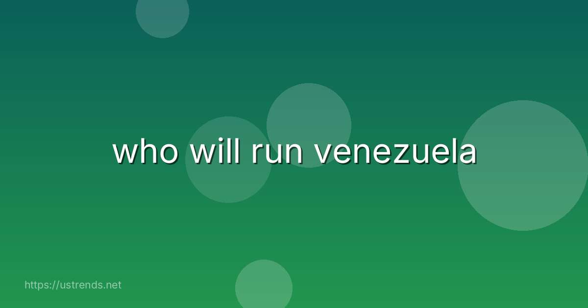 who will run venezuela