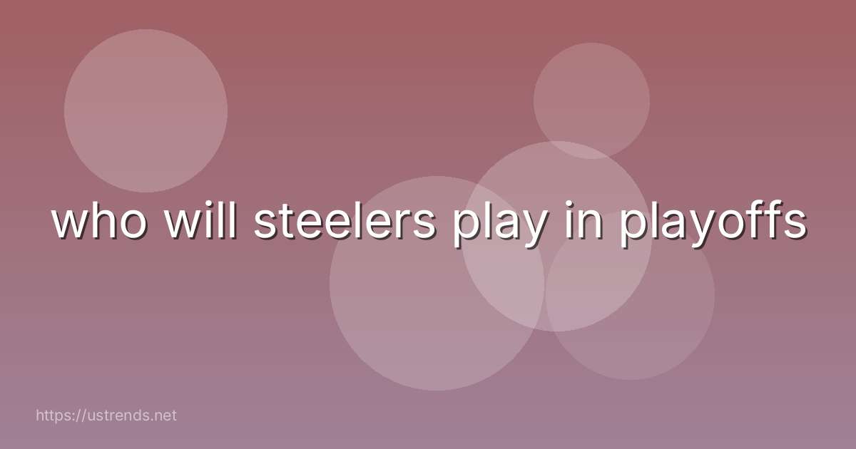 who will steelers play in playoffs
