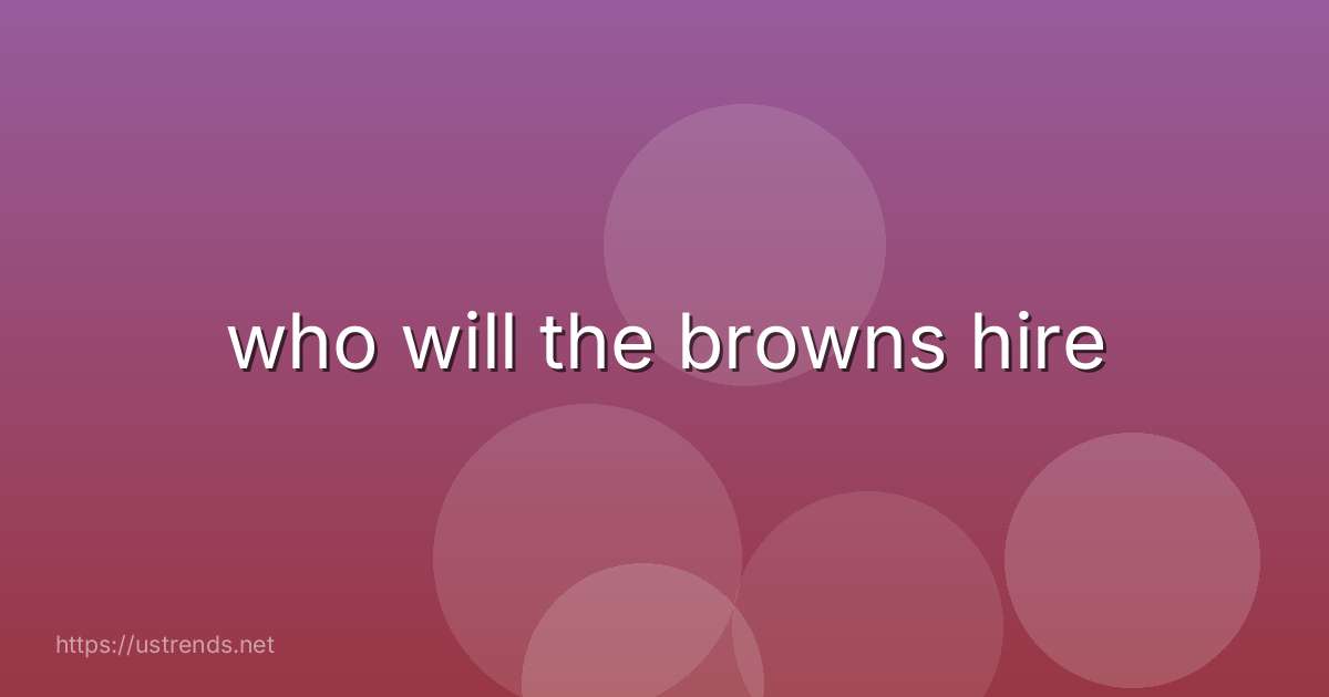 who will the browns hire