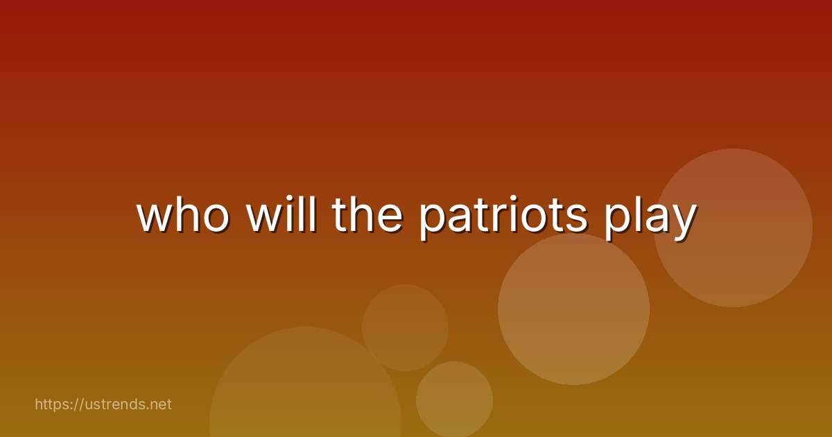 who will the patriots play