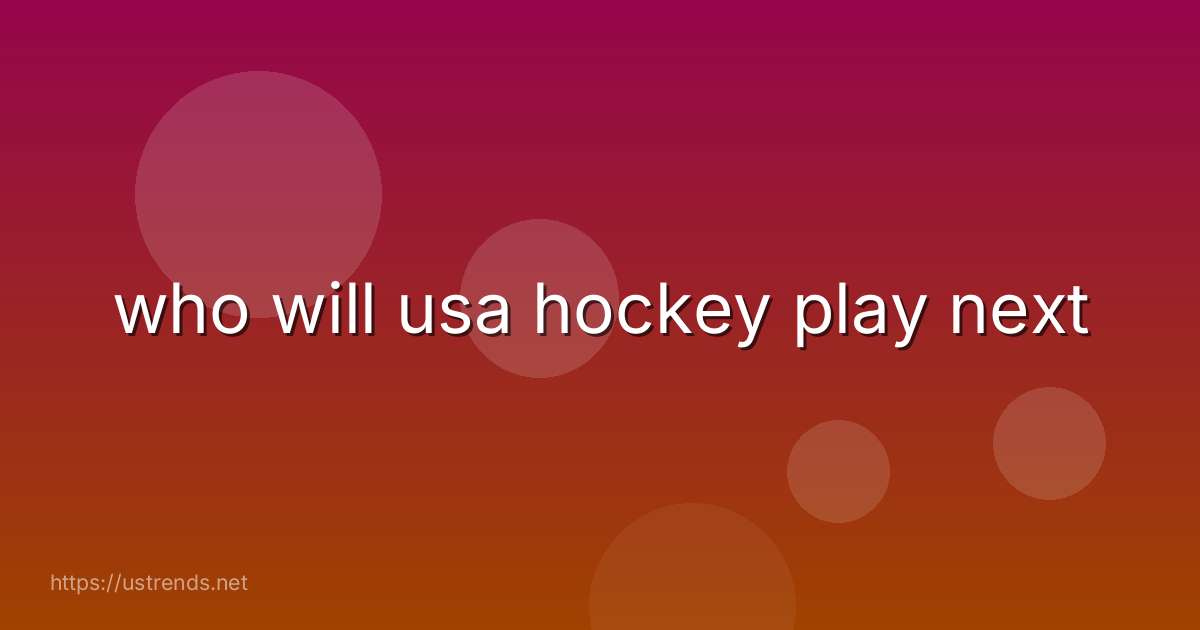 who will usa hockey play next