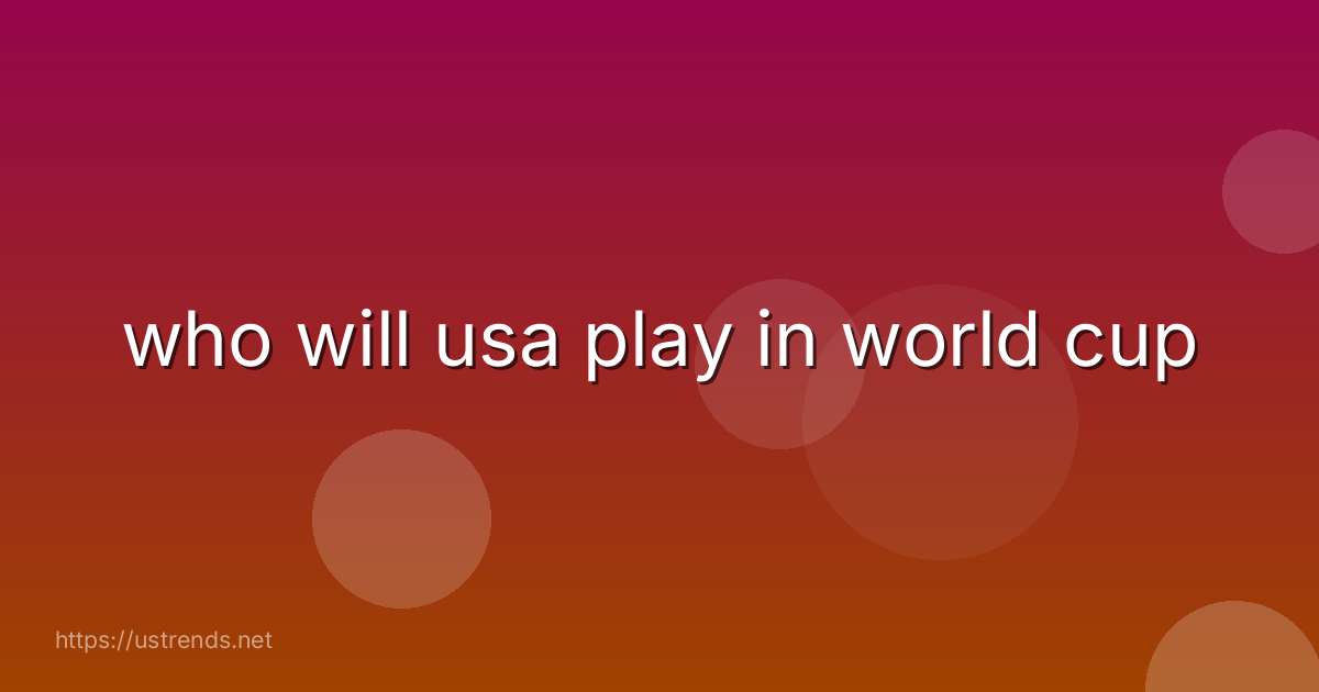 who will usa play in world cup